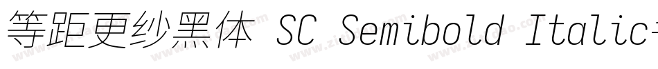 等距更纱黑体 SC Semibold Italic手机版字体转换